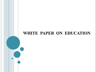 WHITE PAPER ON EDUCATION
 