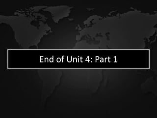 End of Unit 4: Part 1
 