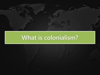 What is colonialism?
 