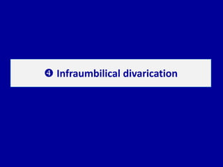  Infraumbilical divarication
 