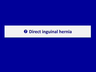  Direct inguinal hernia
 