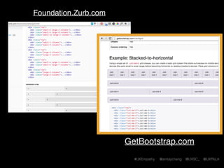 #UXEmpathy @anitaycheng @UXSC_ @UXPALA
GetBootstrap.com
Foundation.Zurb.com
 