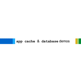 app cache & database demos
 