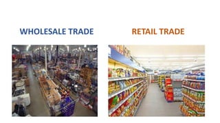 WHOLESALE TRADE RETAIL TRADE
 