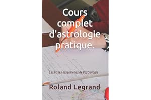 Cours complet d'astrologie pratique: Selon ABLAS