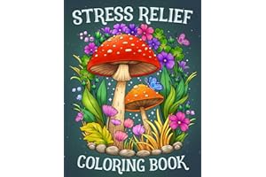 Stress Relief: Adult Coloring Book with Animals, Landscape, Flowers, Patterns, Mushroom And Many More For Relaxation