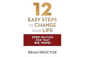 12 Easy Steps to Change Your Life: Stop Waiting for that "Big Thing!"