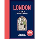 London: A Guide for Curious Wanderers: THE SUNDAY TIMES BESTSELLER