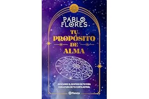 Tu Propsito de Alma: Descubre El Sentido de Tu Vida Con Ayuda de Tu Carta Astral / Your Soul Purpose