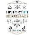 The History Hit Miscellany of Facts, Figures and Fascinating Finds introduced by Dan Snow