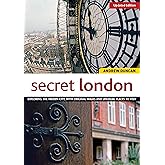 Secret London: Exploring the Hidden City, with Original Walks and Unusual Places to Visit