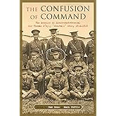 The Confusion of Command: The Memoirs of Lieutenant-General Sir Thomas D'Oyly Snow 1914 -1915