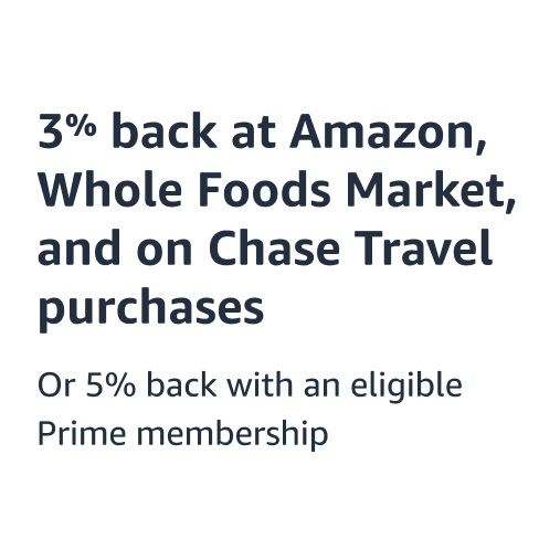 3% back at Amazon, Whole Foods Market, and on Chase Travel purchases or 5% back with an eligible Prime membership