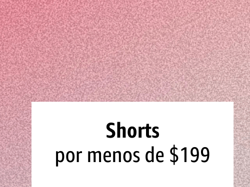Women: Shorts hasta $199