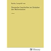 Deutsche Geschichte im Zeitalter der Reformation: 3. Band (German Edition)