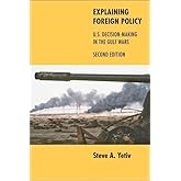 Explaining Foreign Policy: U.S. Decision-Making in the Gulf Wars