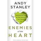 Enemies of the Heart: Breaking Free from the Four Emotions That Control You