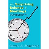 The Surprising Science of Meetings: How You Can Lead Your Team to Peak Performance