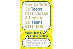 How to Talk So Teens Will Listen and Listen So Teens Will Talk