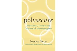 Polysecure: Attachment, Trauma and Consensual Nonmonogamy