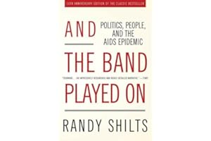 And the Band Played On: Politics, People, and the AIDS Epidemic, 20th-Anniversary Edition