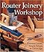 ROUTER JOINERY WORKSHOP Common Joints, Simple Setups & Clever Jigs 1579905226 Book Cover