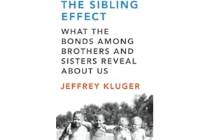 The Sibling Effect: What the Bonds Among Brothers and Sisters Reveal About Us