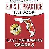 FLORIDA TEST PREP F.A.S.T. Practice Test Book F.A.S.T. Mathematics Grade 5: Covers the New B.E.S.T. Mathematics Standards