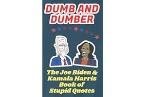 Dumb and Dumber: The Joe Biden and Kamala Harris Book of Stupid Quotes