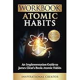 Workbook: Atomic Habits: An Implementation Guide to James Clear’s Book: Atomic Habits: An Easy and Proven Way to Build Good H