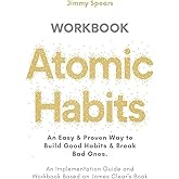 Atomic Habits: An Easy & Proven Way to Build Good Habits & Break Bad Ones (An Implementation Guide and Workbook Based on Jame