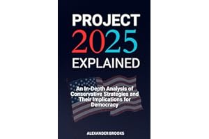 Project 2025 Explained: An In-Depth Analysis of Conservative Strategies and Their Implications for Democracy