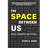 The Space between Us: Social Geography and Politics