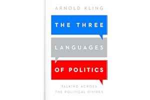 The Three Languages of Politics: Talking Across the Political Divides