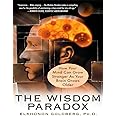 The Wisdom Paradox: How Your Mind Can Grow Stronger As Your Brain Grows Older