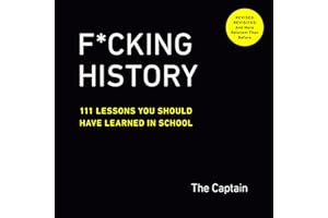 F*cking History: 111 Lessons You Should Have Learned in School