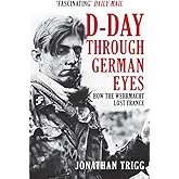 D-Day Through German Eyes: How the Wehrmacht Lost France