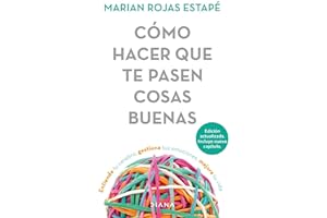 Cómo hacer que te pasen cosas buenas / How To Make Good Things Happen: Entiende tu cerebro, gestiona tus emociones, mejora tu