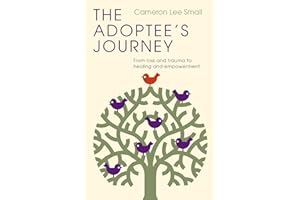 The Adoptee's Journey: From Loss and Trauma to Healing and Empowerment