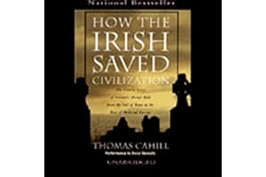 How the Irish Saved Civilization: The Untold Story of Ireland's Heroic Role from the Fall of Rome to the Rise of Medieval Eur