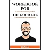 Workbook for The Good Life by Robert Waldinger: A Guide to Discovering Genuine Happiness