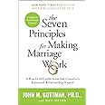 The Seven Principles for Making Marriage Work: A Practical Guide from the Country's Foremost Relationship Expert