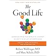 The Good Life: Lessons from the World's Longest Scientific Study of Happiness