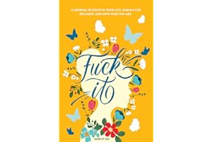 Fuck It: A Guided Self-Love and Gratitude Journal for Women to Unfuck Your Life, Exhale the Bullshit, and Love Who You Are (C