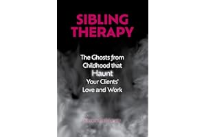 Sibling Therapy: The Ghosts from Childhood that Haunt Your Clients' Love and Work