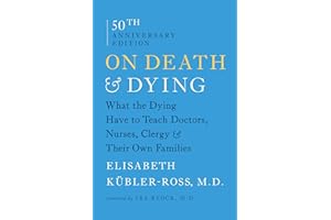 On Death and Dying: What the Dying Have to Teach Doctors, Nurses, Clergy and Their Own Families