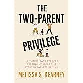 The Two-Parent Privilege: How Americans Stopped Getting Married and Started Falling Behind