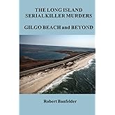 The Long Island Serial Killer Murders ~ Gilgo Beach and Beyond