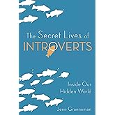 The Secret Lives of Introverts: Inside Our Hidden World