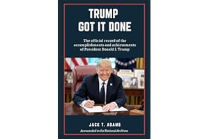 Trump Got It Done: The official record of the accomplishments and achievements of President Donald J. Trump